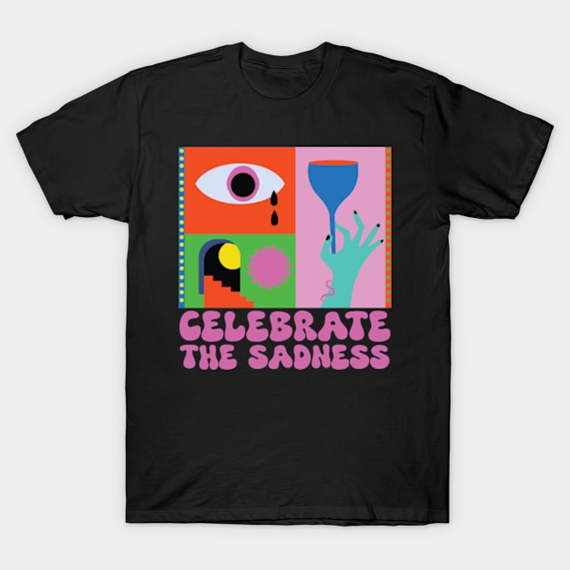 Celebrate the Sadness T-Shirt by 13theyes_graphic